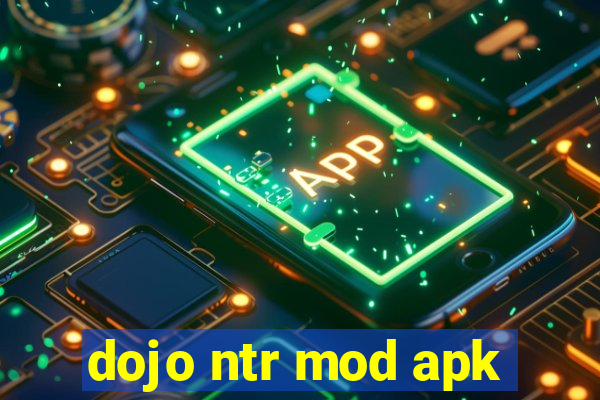 dojo ntr mod apk